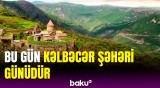 Kəlbəcər şəhərinin işğaldan azad olunmasından 4 il ötür