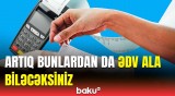 ƏDV ilə bağlı şad xəbər | Yeniliklə bağlı əhaliyə xəbərdarlıq