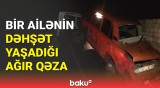 Yevlaxda qorxulu anlar | Avtomobil qəzasında bir ailənin üç üzvü...