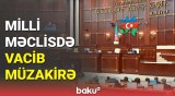 Milli Məclisin iclasında diqqətçəkən məqamlar | Nələr müzakirə edildi?