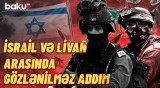 İsrail-Livan müharibəsi bitir? - İsrailin BMT-dəki nümayəndəsi gedişatı açıqladı