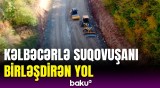 Suqovuşan-Kəlbəcər yolunda təmir işləri sürətli şəkildə davam edir