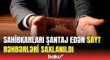 Şantajda ittiham edilən 4 sayt rəhbəri həbs edildi