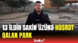 İstirahətimiz üçün heç nə yoxdur | Yeni Günəşli sakinləri baxımsız qalan parkdan şikayətləndi