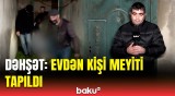 Sumqayıtda tükürpərdici hadisə | Evdə tək yaşayan kişi 1-2 gün öncə...