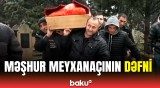 Məşhur meyxanaçı Xəyyam Əhmədlinin dəfn mərasimi