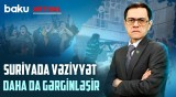 Suriyada toqquşan maraqlar | Bəşər Əsəd niyə tək qaldı? - BAKU AKTUAL