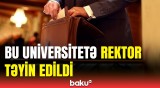 5 il sonra yenidən rektor təyin edilən şəxs kimdir?