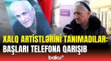 Bu xalq artistlərini tanıyırsınız? - Sakinlərlə keçirilən sorğunun təəssüfləndirən nəticəsi