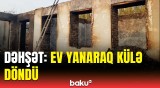 Hər şey yandı, heç nə çıxara bilmədik | Göyçayda yaşayış evində yanğın