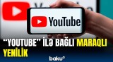 "YouTube" minlərlə kanala bu yeniliyi gətirir | Detallar açıqlandı