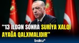 Ərdoğandan Suriya ilə bağlı mühüm açıqlama | Bu yükün altından tək qalxması mümkün deyil...