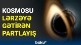 Qara dəliyin sirri açıldı | Kosmosdakı partlayış o həddə çatdı ki...