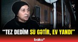 Ucarda iki ailənin yaşadığı ev külə döndü