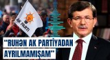 Davudoğlunun AKP ilə bağlı son açıqlamaları ilə diqqət çəkdi | Prezident çağırarsa, gedərəm…