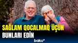 İnsanlar nə üçün sağlam qocala bilmir? | Beynəlxalq araşdırmanın nəticələri açıqlandı