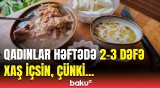 Soyuq havaların əvəzedilməz yeməyi | Xaşın bu faydasını bilirdiniz?