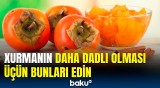 Xurmanın vitaminlərini qorumaq üçün nələr etməliyik? | Mütəxəssislərdən vacib tövsiyə