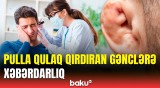 İdmançı görünüşü üçün qulaq qırdırmaq dəbi | Həkim yaranacaq təhlükədən danışdı