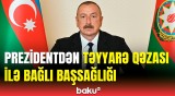 Prezident AZAL-ın təyyarəsinin uğradığı qəzada ölənlərlə bağlı başsağlığı verdi