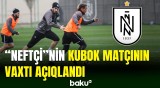 “Neftçi”nin kubokdakı görüşü ilə bağlı vacib məlumat