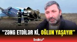 Oğlumla birgə gedənlərdən xəbər yoxdur | Təyyarə qəzasından sağ çıxan Nizaminin atası danışdı