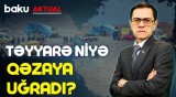 Qəzadan yayınmaq mümkün idi? | AZAL təyyarəsinin qəzası barədə təfərrüatlar - BAKU AKTUAL