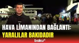 Təyyarə qəzasında yaralanan şəxslər Bakıdadır