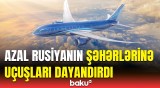 AZAL Rusiyanın 10 şəhərinə uçuşları dayandırır