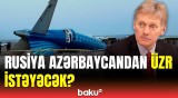 Peskovdan Bakının üzr tələbinə reaksiya |  Təyyarənin vurulması barədə açıqlama