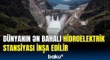 Hidroelektrik stansiyası harada inşa ediləcək? | 137 milyard dollarlıq layihə