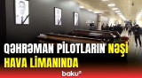 Təyyarə qəzasında həlak olan ekipaj üzvləri ilə vida mərasimi başlayır