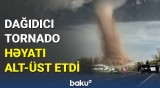 ABŞ-də güclü tornado fəlakəti | Ərazilər viran qaldı