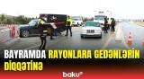 DİN-dən bölgələrə gedən sakinlərə xəbərdarlıq | Bu saatda yola çıxsanız...