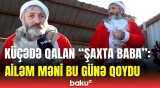 Sakinlərin sovqatı ilə yaşayan "Şaxta Baba" | Yaxşı imkanım var idi...