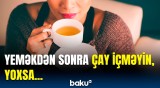 Yeməkdən dərhal sonra bu içkiləri içmək çox zərərlidir, çünki...