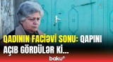 Elə orada ölüb... | Qonşu dəhşətli hadisə barədə detalları açıqladı