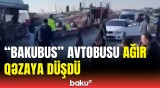 "BakuBus" avtobusu ilə yük avtomobili toqquşdu | Ölən və yaralananlar var