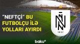 "Neftçi" klubu bu futbolçu ilə vidalaşdı