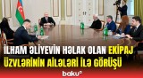 Prezident qəzada həlak olan ekipajın ailə üzvləri və sağ qalan bələdçilərlə görüşdü