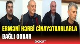 Hərbi cinayətkarların məhkəməsinin tarixi bəlli oldu | Detallar açıqlandı