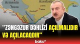 Ermənistan rəhbərliyi bunları nəzərə alsın | Prezidentdən Zəngəzurla bağlı açıqlama