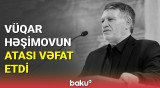 Mərhum şahmatçı Vüqar Həşimovun atası dünyasını dəyişdi