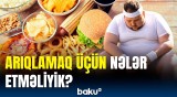 Sağlam kilo vermək istəyənlər bunları etsin | Diyeta saxlayanların diqqətinə