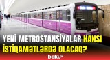 Yeni metrostansiyalarla bağlı hamını maraqlandıran məqamlar