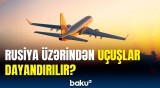 Avropa Aviasiya Təhlükəsizliyi Agentliyindən Rusiyaya uçuşlarla bağlı xəbərdarlıq