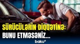 Avtomobilinizin ömrünü uzatmaq üçün bunlara riayət edin