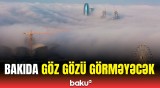 Yollarda görmə məsafəsi məhdudlaşacaq | Hidrometeorologiya xidmətindən xəbərdarlıq