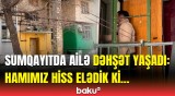 Bir ailənin 5 üzvü... | Qonşular Sumqayıtdakı bədbəxt hadisədən danışdı