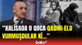 Rayon rəsmiləri deyirdi ki... | Xalisa sakini ermənilərin törətdiyi əməlləri açıqladı